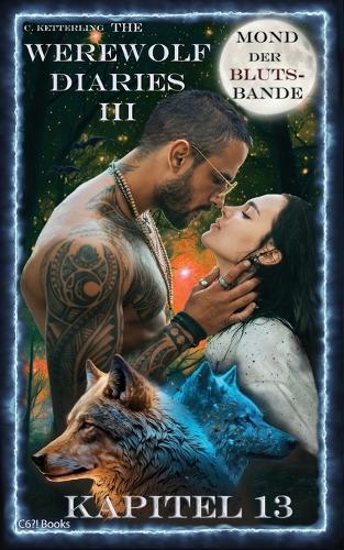 The Werewolf Diaries 3: Kapitel 13: Kayleigh - Mond der Blutsbande: Deutsche Ausgabe(13 The Werewolf Diaries 3: Werwolf Und Formwandler Paranormaler Liebesroman - Deutsche Ausgabe)