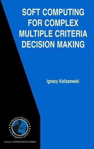 Soft Computing for Complex Multiple Criteria Decision Making: (85 International Series in Operations Research & Management Science)