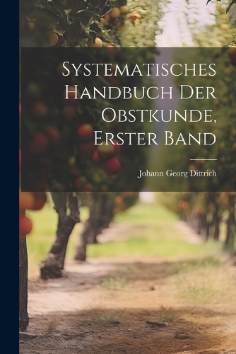 Systematisches Handbuch der Obstkunde, erster Band