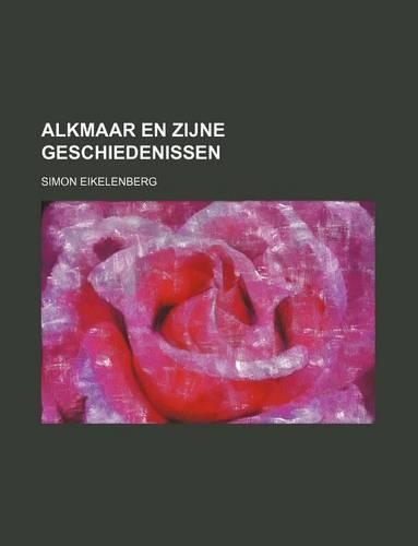 Alkmaar En Zijne Geschiedenissen