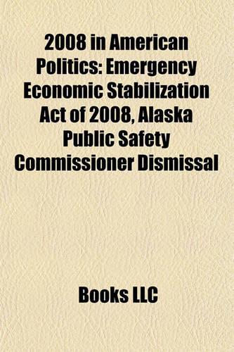 2008 in American Politics: Alaska Public Safety Commissioner Dismissal, Emergency Economic Stabilization Act of 2008