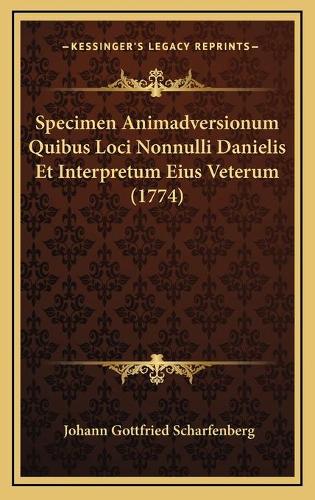 Specimen Animadversionum Quibus Loci Nonnulli Danielis Et Interpretum Eius Veterum (1774)