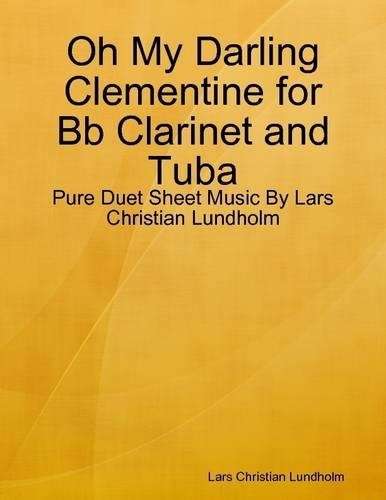 Oh My Darling Clementine for Bb Clarinet and Tuba - Pure Duet Sheet Music by Lars Christian Lundholm