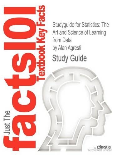 Studyguide for Statistics: The Art and Science of Learning from Data by Agresti, Alan, ISBN 9780321755940
