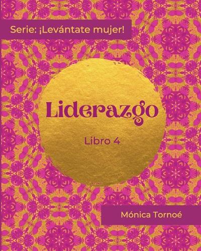 Liderazgo: Libro 4(4 ¡levántate Mujer!)