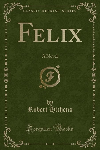 Felix: A Novel (Classic Reprint)