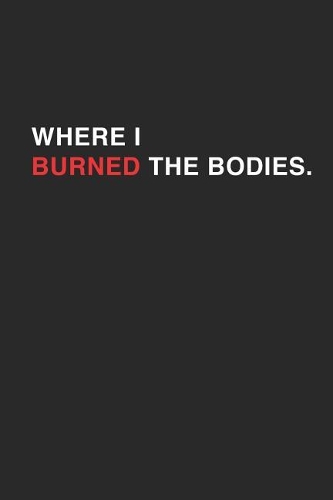 Where I Burned The Bodies