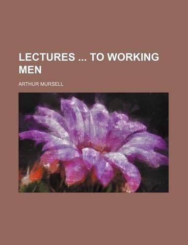 Lectures to Working Men