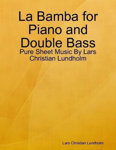 La Bamba for Piano and Double Bass - Pure Sheet Music by Lars Christian Lundholm