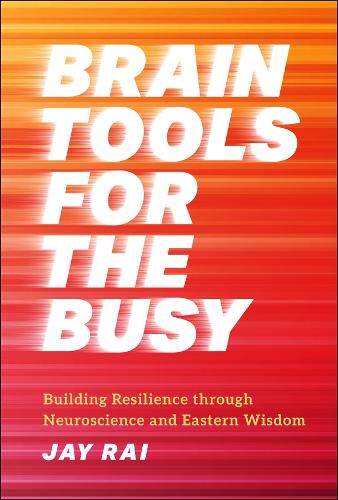 Brain Tools for the Busy: Building Resilience Through Neuroscience and Eastern Wisdom