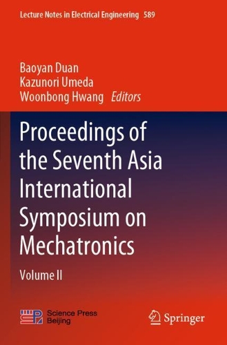 Proceedings of the Seventh Asia International Symposium on Mechatronics: Volume II(589 Lecture Notes in Electrical Engineering)