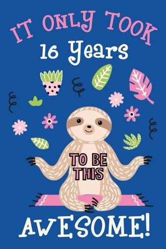 It only took me 16 years to be this awesome: 16 Year Old Perfect Birthday Gift for Boys and Girls