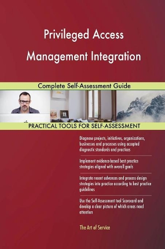 Privileged Access Management Integration Complete Self-Assessment Guide