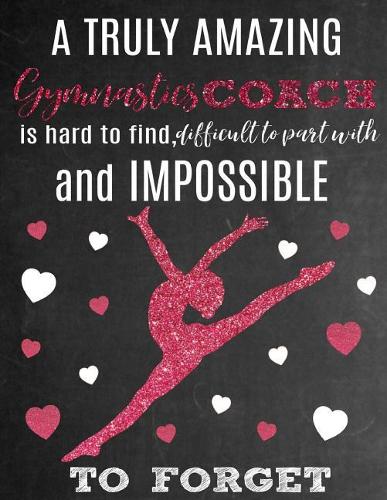 A Truly Amazing Gymnastics Coach Is Hard to Find, Difficult to Part with and Impossible to Forget