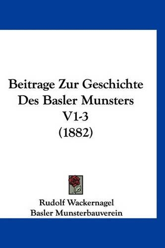 Beitrage Zur Geschichte Des Basler Munsters V1-3 (1882)