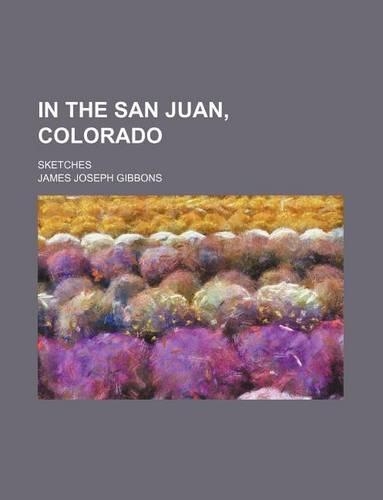 In the San Juan, Colorado; Sketches