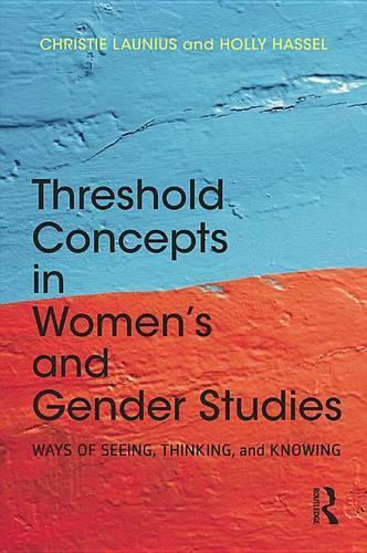 Threshold Concepts in Women's and Gender Studies: Ways of Seeing, Thinking, and Knowing