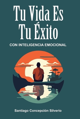 Tu vida es tu éxito con inteligencia emocional