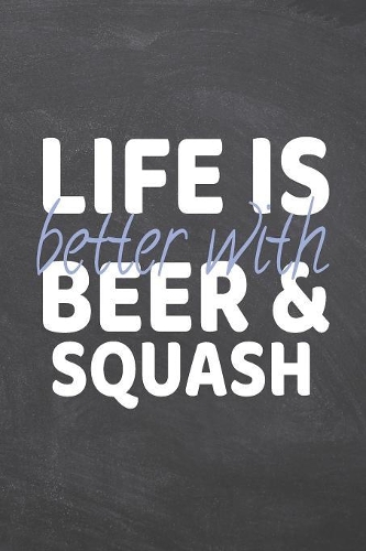 Life is better with Beer & Squash