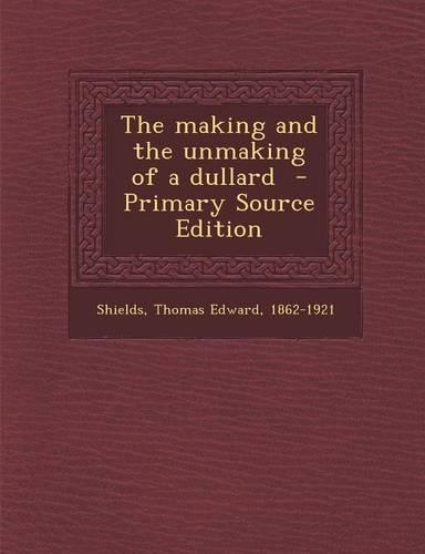 Making and the Unmaking of a Dullard