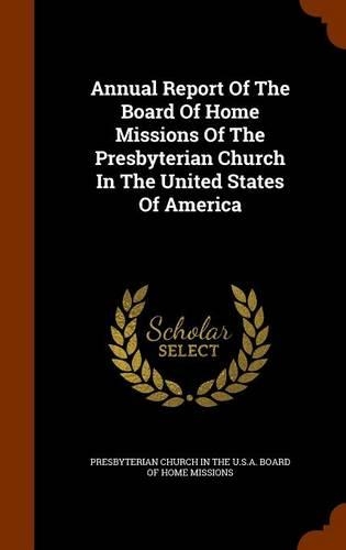 Annual Report Of The Board Of Home Missions Of The Presbyterian Church In The United States Of America