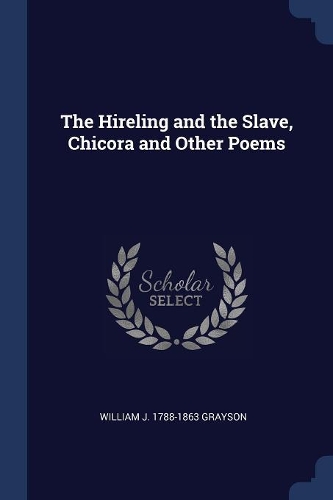 The Hireling and the Slave, Chicora and Other Poems