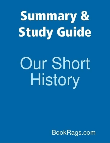 Summary & Study Guide: Our Short History