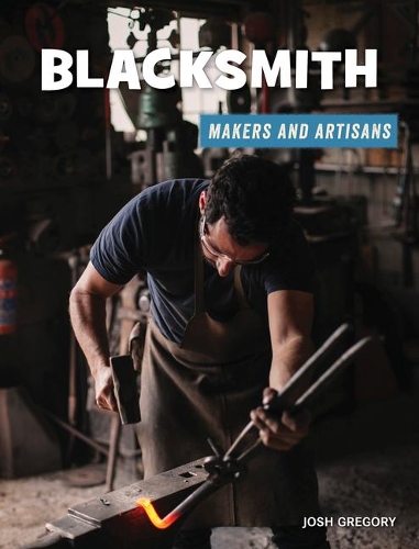 Blacksmith: (21st Century Skills Library: Makers and Artisans)
