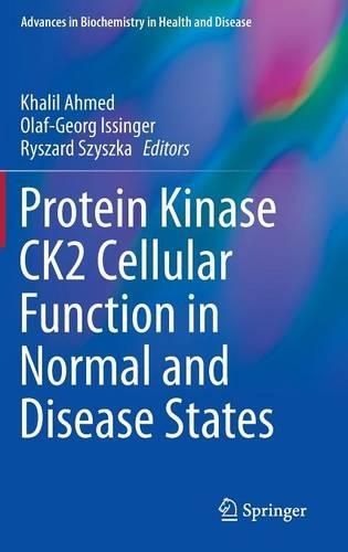 Protein Kinase CK2 Cellular Function in Normal and Disease States: (12 Advances in Biochemistry in Health and Disease)