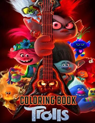 Trolls Coloring Book: Coloring Book is for kids aged from 2 to 12+ years old and trolls fans.