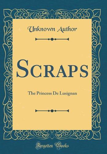 Scraps: The Princess De Lusignan (Classic Reprint)