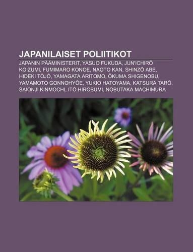 Japanilaiset Poliitikot: Japanin Paaministerit, Yasuo Fukuda, Jun'ichir Koizumi, Fumimaro Konoe, Naoto Kan, Shinz Abe, Hideki T J