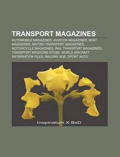 Transport Magazines: Automobile Magazines, Aviation Magazines, Boat Magazines, British Transport Magazines, Motorcycle Magazines
