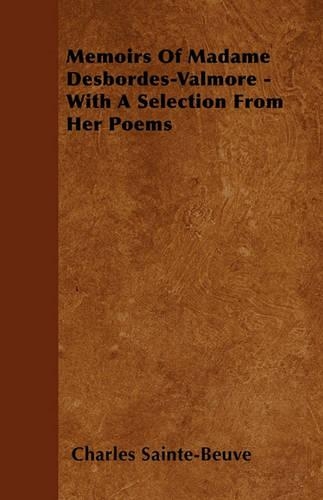 Memoirs Of Madame Desbordes-Valmore - With A Selection From Her Poems