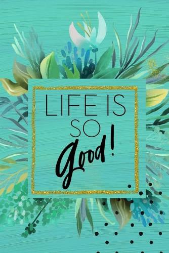 Life is So Good!: Dot Grid Journal - Modern Dotted Notebook to Organize, Habit Tracking, Planning & More - Alternative to a Card - Gift for Her