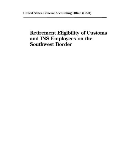 Retirement Eligibility of Customs and Ins Employees on the Southwest Border