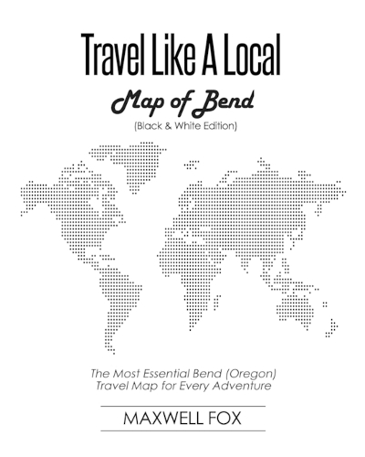Travel Like a Local - Map of Bend (Black and White Edition): The Most Essential Bend (Oregon) Travel Map for Every Adventure