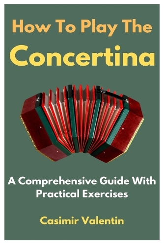 How To Play The Concertina: A Comprehensive Guide With Practical Exercises