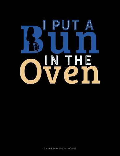 I Put A Bun In The Oven: Calligraphy Practice Paper(1845 Calligraphy Practice Paper)