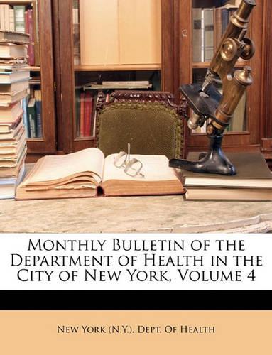 Monthly Bulletin of the Department of Health in the City of New York, Volume 4