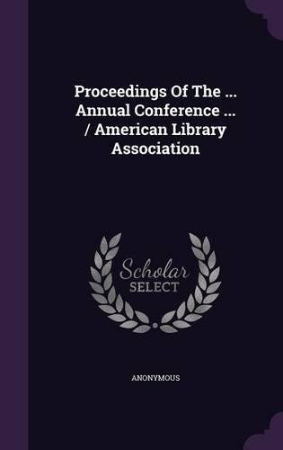 Proceedings of the ... Annual Conference ... / American Library Association