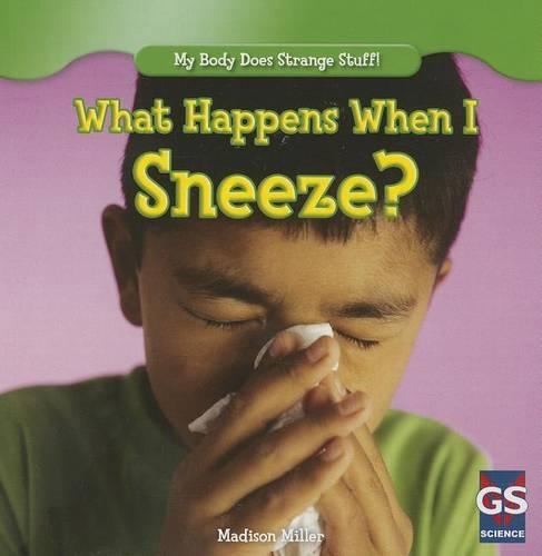 What Happens When I Sneeze?: (My Body Does Strange Stuff!)