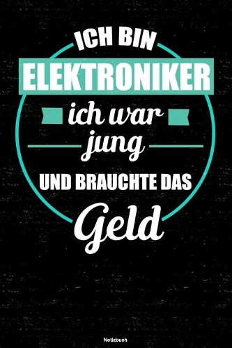 Ich bin Elektroniker ich war jung und brauchte das Geld Notizbuch