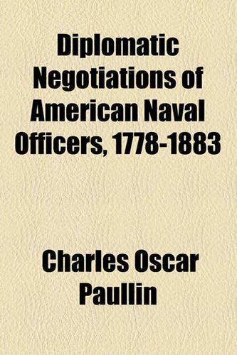 Diplomatic Negotiations of American Naval Officers, 1778-1883