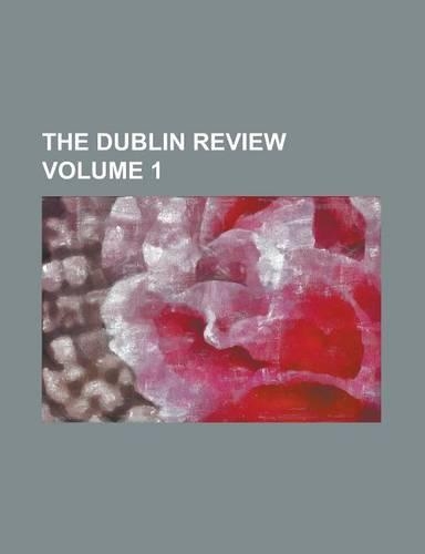 The Dublin Review Volume 1