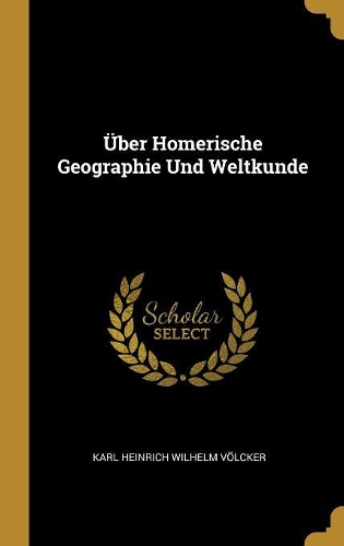 Über Homerische Geographie Und Weltkunde