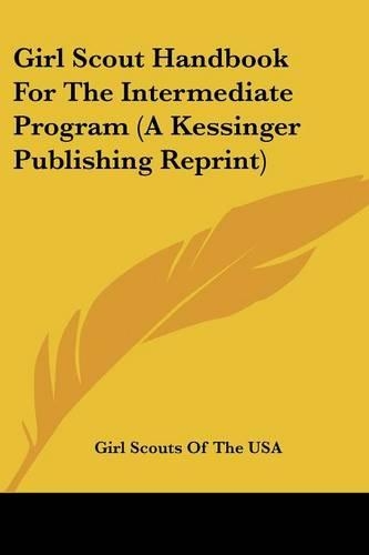 Girl Scout Handbook for the Intermediate Program (a Kessinger Publishing Reprint)