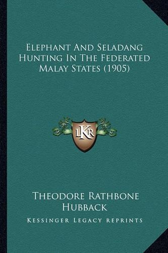 Elephant And Seladang Hunting In The Federated Malay States (1905)