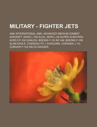Military - Fighter Jets: Amx International Amx, Advanced Medium Combat Aircraft, Aero L-159 Alca, Aero L-59 Super Albatros, Avro Cf-100 Canuck, Boeing F-15i Ra' Am, Boeing F
