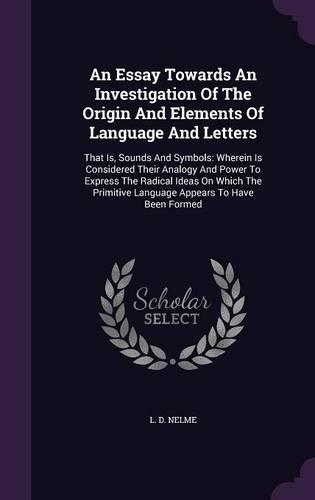 An Essay Towards An Investigation Of The Origin And Elements Of Language And Letters